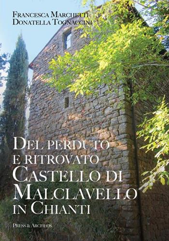 Del perduto e ritrovato castello di Malclavello in Chianti - Donatella Tognaccini, Francesca Marchetti - Libro Press & Archeos 2021, Nuova storiografia | Libraccio.it