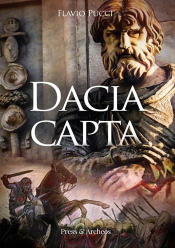 Dacia capta - Flavio Pucci - Libro Press & Archeos 2018, Narrativa | Libraccio.it