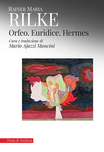Orfeo. Euridice. Hermes - Rainer Maria Rilke - Libro Press & Archeos 2018, Psicoanalisi. Quaderni | Libraccio.it