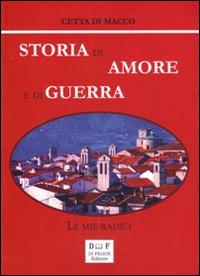 Storia di amore e di guerra. Le mie radici - Cetta Di Macco - Libro Di Felice Editore 2014 | Libraccio.it