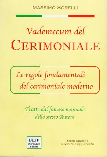 Vademecum del cerimoniale. Le regole fondamentali del cerimoniale moderno. Ediz. ampliata - Massimo Sgrelli - Libro Di Felice Editore 2023 | Libraccio.it