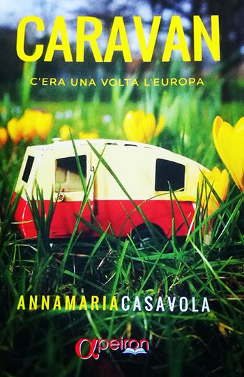 Caravan. C'era una volta l'Europa - Annamaria Casavola - Libro Apeiron Edizioni 2017 | Libraccio.it