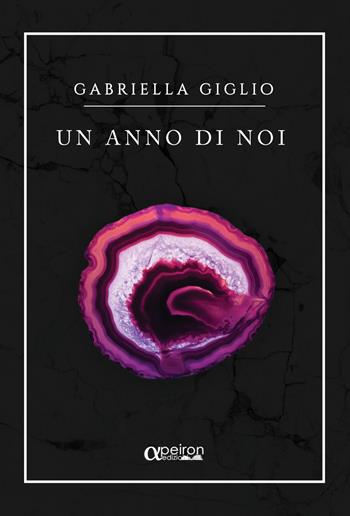 Un anno di noi - Gabriella Giglio - Libro Apeiron Edizioni 2017 | Libraccio.it