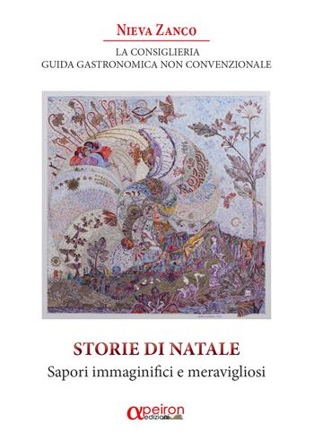 La Consiglieria. Guida gastronomica non convenzionale. Storie di Natale. Sapori immaginifici e meravigliosi - Nieva Zanco - Libro Apeiron Edizioni 2018 | Libraccio.it