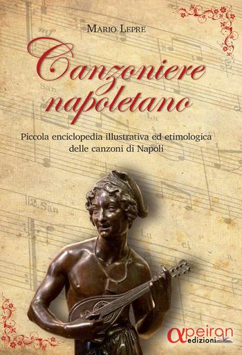 Canzoniere napoletano. Piccola enciclopedia illustrativa ed etimologica delle canzoni di Napoli. Con CD-Audio - Mario Lepre - Libro Apeiron Edizioni 2018 | Libraccio.it