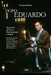 Dopo Eduardo. Trent'anni di nuova drammaturgia a Napoli