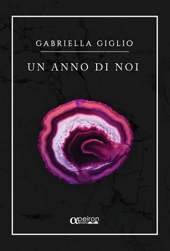 Un anno di noi - Gabriella Giglio - Libro Apeiron Edizioni 2018 | Libraccio.it