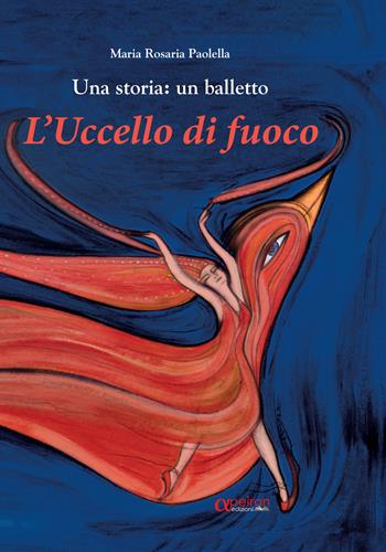 L' uccello di fuoco. Una storia: un balletto. Ediz. illustrata - Maria Rosaria Paolella - Libro Apeiron Edizioni 2019 | Libraccio.it