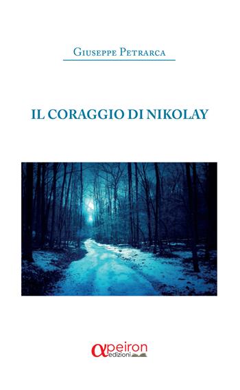 Il coraggio di Nikolay - Giuseppe Petrarca - Libro Apeiron Edizioni 2018 | Libraccio.it