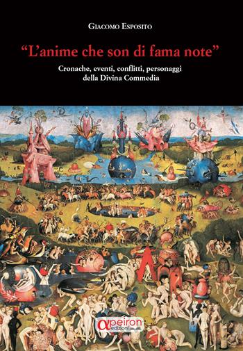 «L' anime che son di fama note». Cronache , eventi, conflitti, personaggi della Divina Commedia - Giacomo Esposito - Libro Apeiron Edizioni 2019 | Libraccio.it