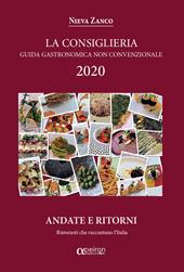 La Consiglieria 2020. Guida gastronomica non convenzionale, andate e ritorni. Ristoranti che raccontano l'Italia