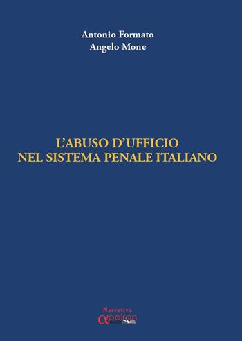Abuso d'ufficio nel sistema penale italiano - Antonio Formato, Angelo Mone - Libro Apeiron Edizioni 2020 | Libraccio.it