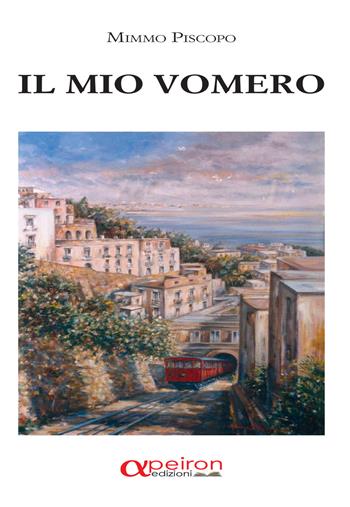 Il mio Vomero - Mimmo Piscopo - Libro Apeiron Edizioni 2020 | Libraccio.it
