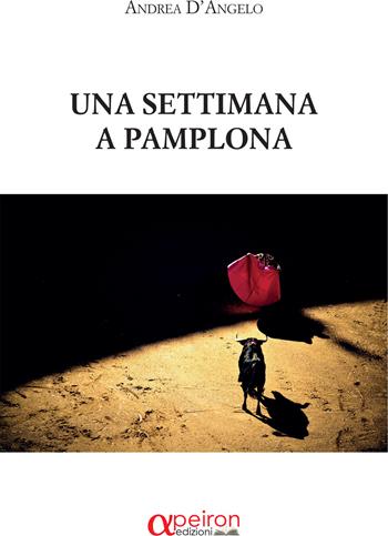 Una settimana a Pamplona - Andrea D'Angelo - Libro Apeiron Edizioni 2021 | Libraccio.it