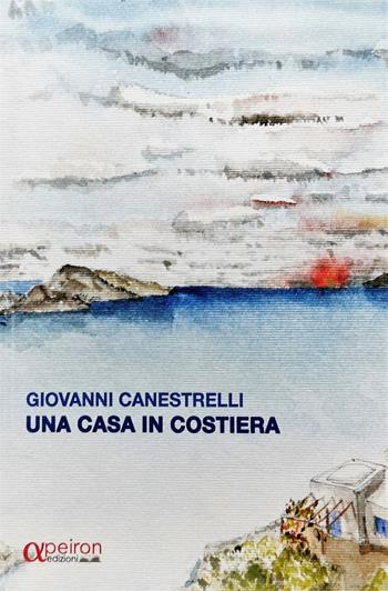 Una casa in costiera - Giovanni Canestrelli - Libro Apeiron Edizioni 2021 | Libraccio.it