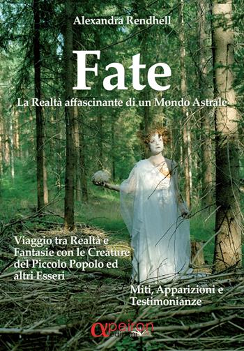 Fate. La realtà affascinante di un mondo astrale - Alexandra Rendhell - Libro Apeiron Edizioni 2022 | Libraccio.it