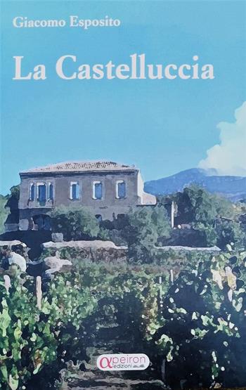 La Castelluccia - Giacomo Esposito - Libro Apeiron Edizioni 2021 | Libraccio.it