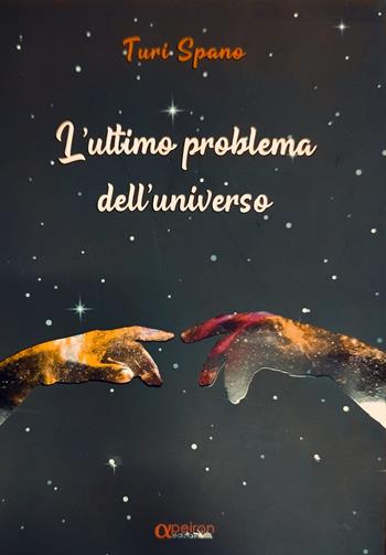 L' ultimo problema dell'universo - Turi (Angelo Salvatore) Spano - Libro Apeiron Edizioni 2022 | Libraccio.it