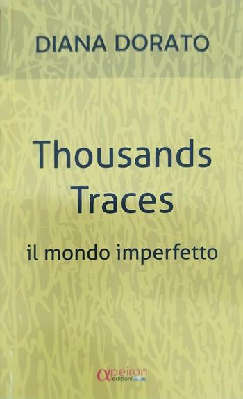 Thousands traces. Il mondo imperfetto - Diana Dorato - Libro Apeiron Edizioni 2022 | Libraccio.it