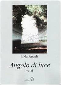 Angolo di luce - Elda Angeli - Libro Archeoares 2011 | Libraccio.it