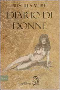 Diario di donne - Priscilla Murli - Libro Archeoares 2013 | Libraccio.it