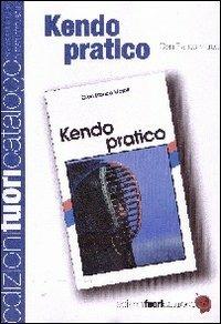 Kendo pratico - G. Franco Moretti - Libro Edizioni Fuori Catalogo 2011 | Libraccio.it