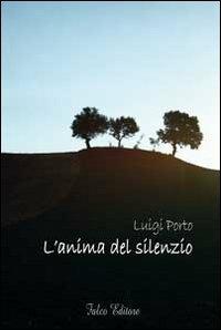 L' anima del silenzio - Luigi Porto - Libro Falco Editore 2010 | Libraccio.it