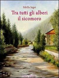 Tra tutti gli alberi il sicomoro - Sibilla Ingui - Libro Falco Editore 2010 | Libraccio.it