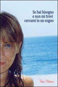 Se hai bisogno e non mi trovi cercami in un sogno  - Libro Falco Editore 2010 | Libraccio.it