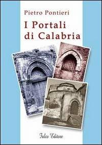 I portali di Calabria - Pietro Pontieri - Libro Falco Editore 2010 | Libraccio.it
