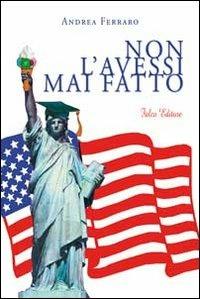 Non l'avessi mai fatto - Andrea Ferraro - Libro Falco Editore 2010 | Libraccio.it