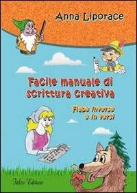 Facile manuale di scrittura creativa. Fiabe inverse e in versi - Anna Liporace - Libro Falco Editore 2011 | Libraccio.it