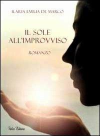 Il sole all'improvviso - Ilaria E. De Marco - Libro Falco Editore 2011, Narrativa | Libraccio.it