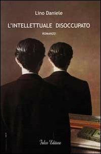 L' intellettuale disoccupato - Lino Daniele - Libro Falco Editore 2011 | Libraccio.it