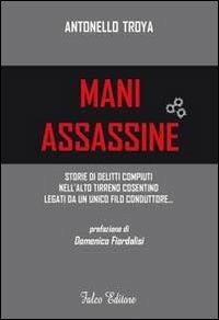 Mani assassine - Antonello Troya - Libro Falco Editore 2011 | Libraccio.it