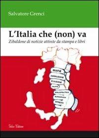L' Italia che (non) va. Zibaldone di notizie attinte da stampa e libri - Salvatore Grenci - Libro Falco Editore 2013 | Libraccio.it