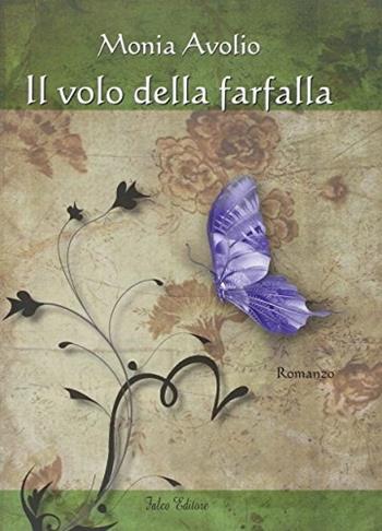Il volo della farfalla - Monia Avolio - Libro Falco Editore 2012 | Libraccio.it