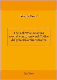 I riti abbreviati relativi a speciali controversie nel codice del processo amministrativo - Valerio Zicaro - Libro Falco Editore 2012 | Libraccio.it