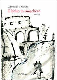 Il ballo in maschera - Armando Orlando - Libro Falco Editore 2012 | Libraccio.it