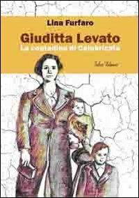Giuditta Levato. La contadina di Calabricata - Lina Furfaro - Libro Falco Editore 2012 | Libraccio.it