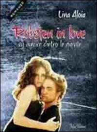 Robsten in love. Un amore dietro le quinte - Lina Aloia - Libro Falco Editore 2012 | Libraccio.it