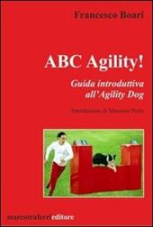 ABC agility! Guida introduttive all'agility dog