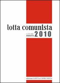 Lotta comunista. Annata 2010  - Libro Lotta Comunista 2011 | Libraccio.it