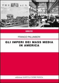 Gli imperi dei mass media in America - Franco Palumberi - Libro Lotta Comunista 2011, Analisi | Libraccio.it