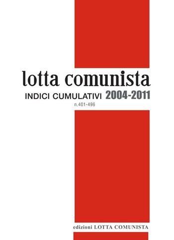 Lotta comunista. Indici cumulativi 2004-2011  - Libro Lotta Comunista 2012 | Libraccio.it