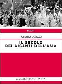 Il secolo dei giganti dell'Asia - Roberto Casella - Libro Lotta Comunista 2012, Analisi | Libraccio.it
