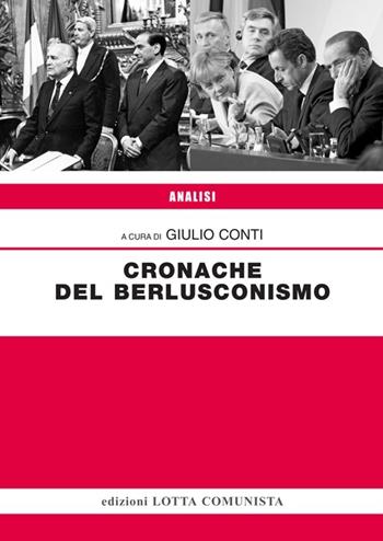 Cronache del berlusconismo - Giulio Conti - Libro Lotta Comunista 2014 | Libraccio.it