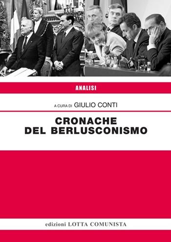 Cronache del berlusconismo - Giulio Conti - Libro Lotta Comunista 2014, Analisi | Libraccio.it