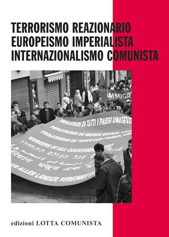 Terrorismo reazionario, europeismo imperialista, internazionalismo comunista  - Libro Lotta Comunista 2015, Testi | Libraccio.it