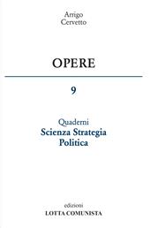 Opere. Vol. 9: Quaderni scienza strategia politica.